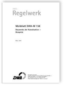 Merkblatt DWA-M 158, März 2006. Bauwerke der Kanalisation. Beispiele