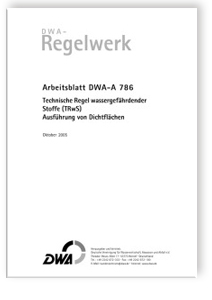 Merkblatt: Arbeitsblatt DWA-A 786, Oktober 2005. Technische Regel wassergefährdender Stoffe (TRwS). Ausführung von Dichtflächen, , Merkblatt: Arbeitsblatt DWA-A 786, Oktober 2005. Technische Regel wassergefährdender Stoffe (TRwS). Ausführung von Dichtflächen