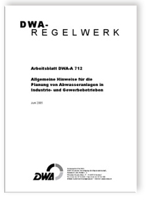 Merkblatt: Arbeitsblatt DWA-A 712, Juni 2005. Allgemeine Hinweise für die Planung von Abwasseranlagen in Industrie- und Gewerbebetrieben, , Merkblatt: Arbeitsblatt DWA-A 712, Juni 2005. Allgemeine Hinweise für die Planung von Abwasseranlagen in Industrie- und Gewerbebetrieben