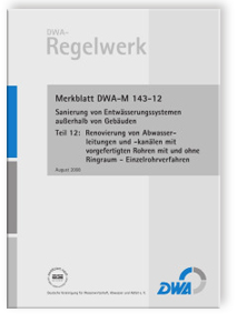 Merkblatt DWA-M 143-12, August 2008. Sanierung von Entwässerungssystemen außerhalb von Gebäuden. Tl.12. Renovierung von Abwasserleitungen und -kanälen mit vorgefertigten Rohren mit und ohne Ringraum - Einzelrohrverfahren