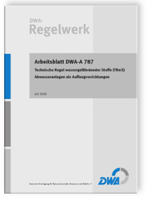Merkblatt: Arbeitsblatt DWA-A 787, Juli 2009. Technische Regel wassergefährdender Stoffe (TRwS). Abwasseranlagen als Auffangvorrichtungen, , Merkblatt: Arbeitsblatt DWA-A 787, Juli 2009. Technische Regel wassergefährdender Stoffe (TRwS). Abwasseranlagen als Auffangvorrichtungen