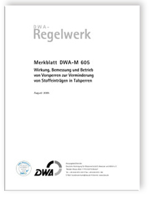 Merkblatt DWA-M 605, August 2005. Wirkung, Bemessung und Betrieb von Vorsperren zur Verminderung von Stoffeinträgen in Talsperren