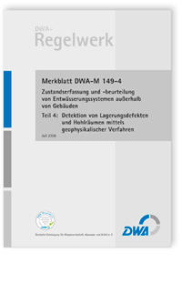 Merkblatt DWA-M 149-4, Juli 2008. Zustandserfassung und -beurteilung von Entwässerungssystemen außerhalb von Gebäuden. Tl.4. Detektion von Lagerungsdefekten und Hohlräumen mittels geophysikalischer Verfahren