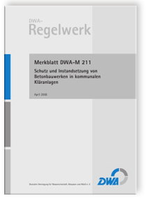 Merkblatt DWA-M 211, April 2008. Schutz und Instandsetzung von Betonbauwerken in kommunalen Kläranlagen