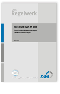 Merkblatt: Merkblatt DWA-M 168, Juni 2010. Korrosion von Abwasseranlagen. Abwasserableitungen, , Merkblatt: Merkblatt DWA-M 168, Juni 2010. Korrosion von Abwasseranlagen. Abwasserableitungen