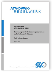 Merkblatt ATV-DVWK-M 143-1, August 2004. Sanierung von Entwässerungssystemen außerhalb von Gebäuden. Tl.1. Grundlagen