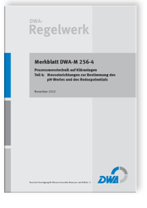 Merkblatt: Merkblatt DWA-M 256-4, November 2013. Prozessmesstechnik auf Kläranlagen - Tl.4. Messeinrichtungen zur Bestimmung des pH-Wertes und des Redoxpotentials, , Merkblatt: Merkblatt DWA-M 256-4, November 2013. Prozessmesstechnik auf Kläranlagen - Tl.4. Messeinrichtungen zur Bestimmung des pH-Wertes und des Redoxpotentials