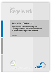 Arbeitsblatt DWA-A 112, August 2007. Hydraulische Dimensionierung und Leistungsnachweis von Sonderbauwerken in Abwasserleitungen und -kanälen