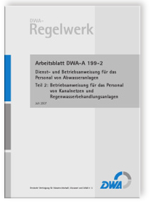 Merkblatt: Arbeitsblatt DWA-A 199-2, Juli 2007. Dienst- und Betriebsanweisung für das Personal von Abwasseranlagen. Tl.2. Betriebsanweisung für das Personal von Kanalnetzen und Regenwasserbehandlungsanlagen, , Merkblatt: Arbeitsblatt DWA-A 199-2, Juli 2007. Dienst- und Betriebsanweisung für das Personal von Abwasseranlagen. Tl.2. Betriebsanweisung für das Personal von Kanalnetzen und Regenwasserbehandlungsanlagen