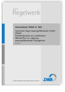 Merkblatt: Arbeitsblatt DWA-A 788, Mai 2007. Technische Regel wassergefährdender Stoffe (TRwS). Flachbodentanks aus metallischen Werkstoffen zur Lagerung wassergefährdender Flüssigkeiten, , Merkblatt: Arbeitsblatt DWA-A 788, Mai 2007. Technische Regel wassergefährdender Stoffe (TRwS). Flachbodentanks aus metallischen Werkstoffen zur Lagerung wassergefährdender Flüssigkeiten