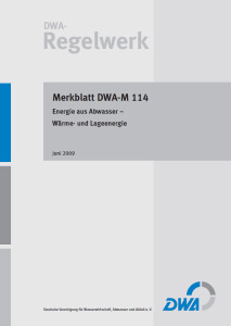 Merkblatt: Merkblatt DWA-M 114, Juni 2009. Energie aus Abwasser - Wärme- und Lageenergie, , Merkblatt: Merkblatt DWA-M 114, Juni 2009. Energie aus Abwasser - Wärme- und Lageenergie