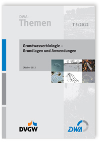 DWA-Themen T 5/2012, Oktober 2012. Grundwasserbiologie - Grundlagen und Anwendungen