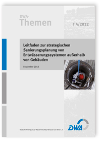 Buch: DWA-Themen T 4/2012, September 2012. Leitfaden zur strategischen Sanierungsplanung von Entwässerungssystemen außerhalb von Gebäuden, , Buch: DWA-Themen T 4/2012, September 2012. Leitfaden zur strategischen Sanierungsplanung von Entwässerungssystemen außerhalb von Gebäuden