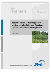 DWA-Themen T 2/2012, August 2012. Reduktion der Stoffeinträge durch Maßnahmen im Drän- und Gewässersystem sowie durch Feuchtgebiete