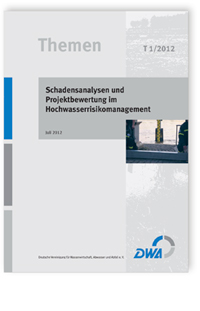 DWA-Themen T 1/2012, Juli 2012. Schadensanalysen und Projektbewertung im Hochwasserrisikomanagement