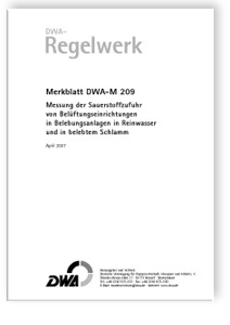 Merkblatt DWA-M 209, April 2007. Messung der Sauerstoffzufuhr von Belüftungseinrichtungen in Belebungsanlagen in Reinwasser und in belebtem Schlamm