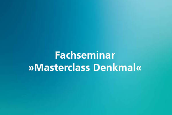 Masterclass Denkmal: Digitale Bauerfassung