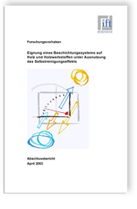 Eignung eines Beschichtungssystems auf Holz und Holzwerkstoffen unter Ausnutzung des Selbstreinigungseffekts. Abschlussbericht April 2003