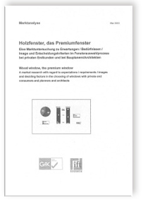 Marktanalyse. Holzfenster, das Premiumfenster. Eine Marktuntersuchung zu Erwartungen, Bedürfnissen, Image und Entscheidungskriterien im Fensterauswahlprozess bei privaten Endkunden und bei Bauplanern, Architekten