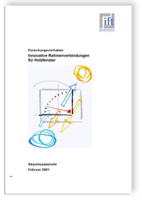 Entwicklung und Untersuchung innovativer Rahmenverbindungstechniken für Holzfenster