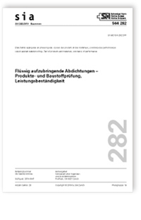 Norm: SIA 282:2019. Flüssig aufzubringende Abdichtungen - Produkte- und Baustoffprüfung, Leistungsbeständigkeit, , Norm: SIA 282:2019. Flüssig aufzubringende Abdichtungen - Produkte- und Baustoffprüfung, Leistungsbeständigkeit