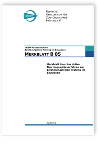 Merkblatt B 05. Merkblatt über das aktive Thermographieverfahren zur Zerstörungsfreien Prüfung im Bauwesen